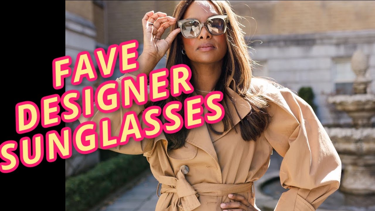 MY 10 FAVOURITE DESIGNER SUNGLASSES -   YSL, GUCCI, CELINE and More
