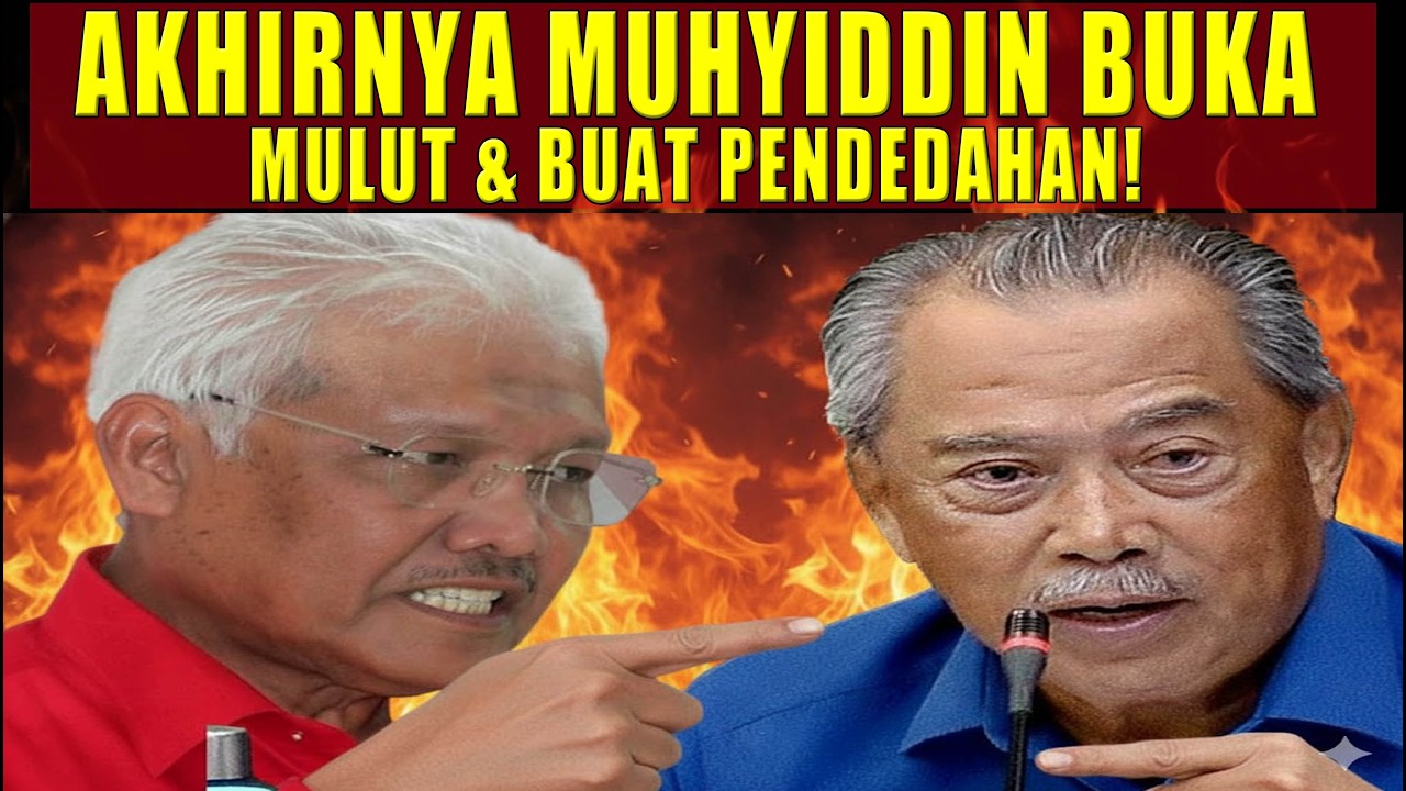 AKHIRNYA MUHYIDDIN MEMBUKA MULUT DAN MEMBUAT PENDEDAHAN!