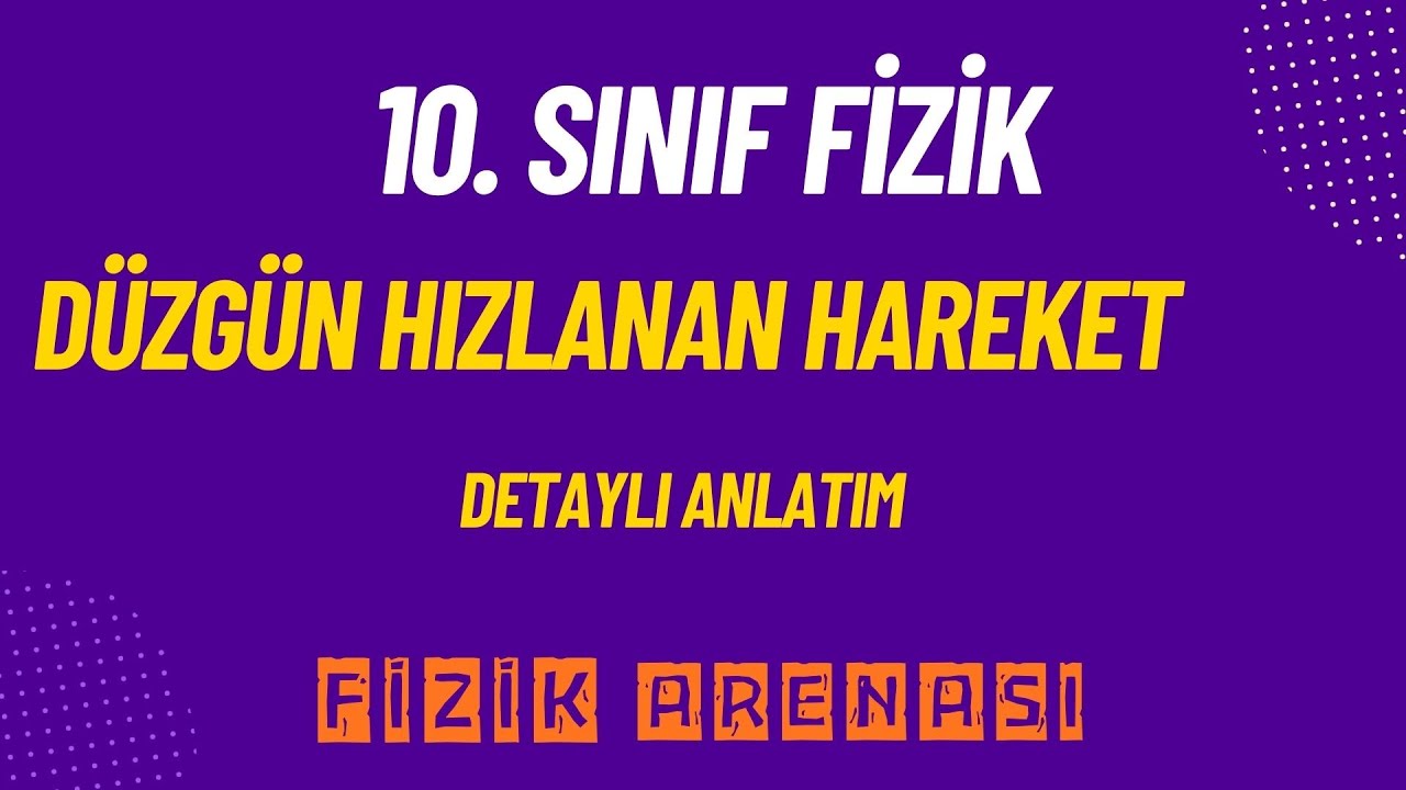 DÜZGÜN HIZLANAN HAREKET/ 10. Sınıf Fizik Konu Anlatımı 