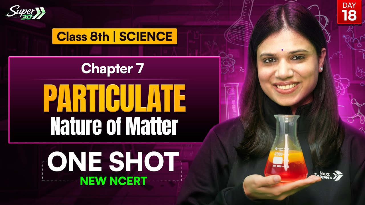 Class 8 Science Chapter 7 | Particulate Nature of Matter l One Shot | New NCERT l NextToppers