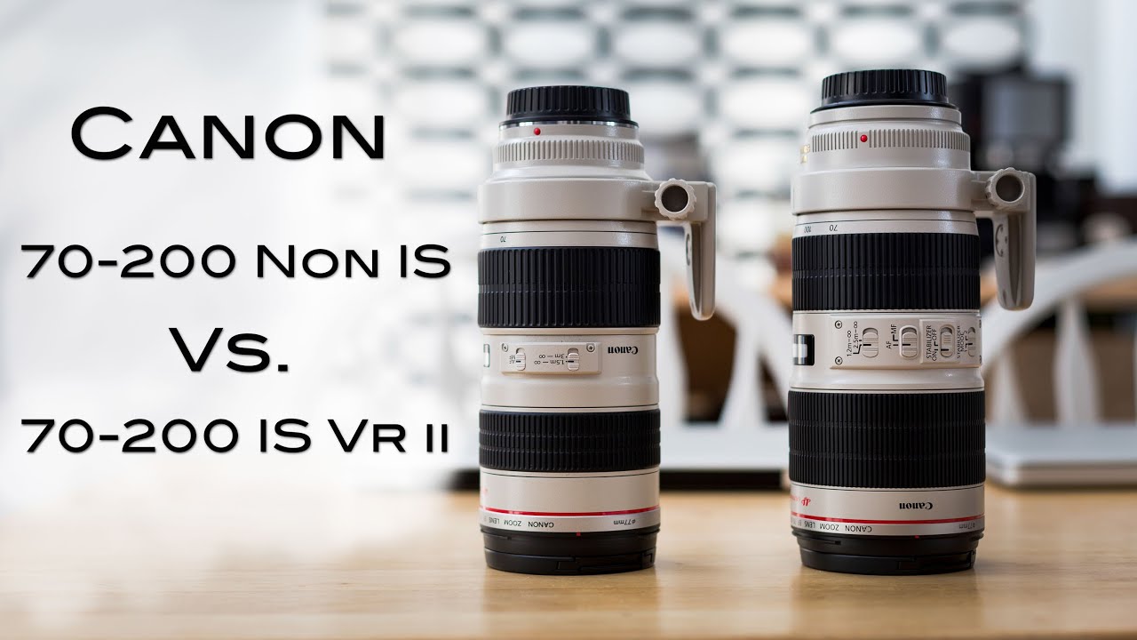 Canon 70-200 Non IS VS 70-200 IS VR II