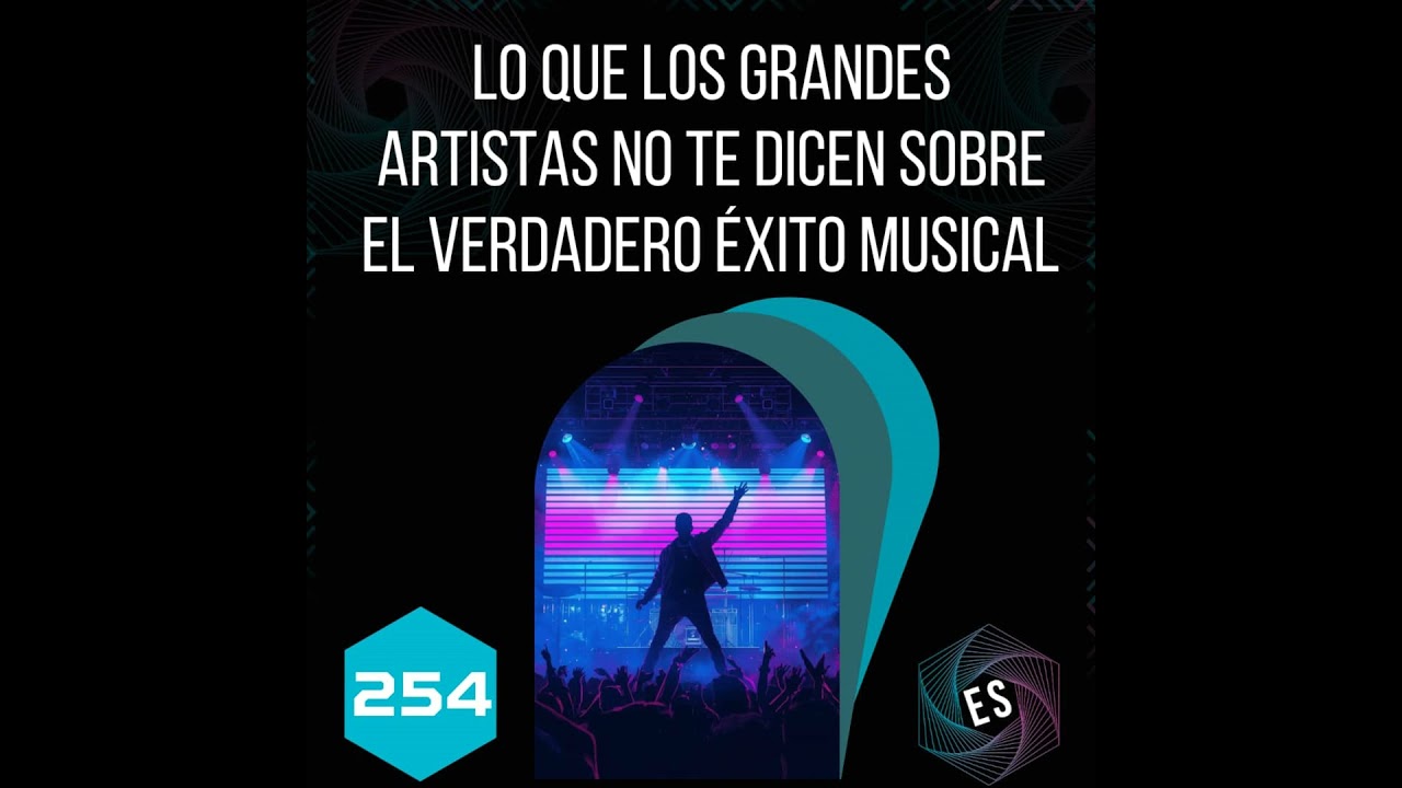 254 - Lo que los grandes artistas NO te dicen sobre el verdadero éxito musical 💡