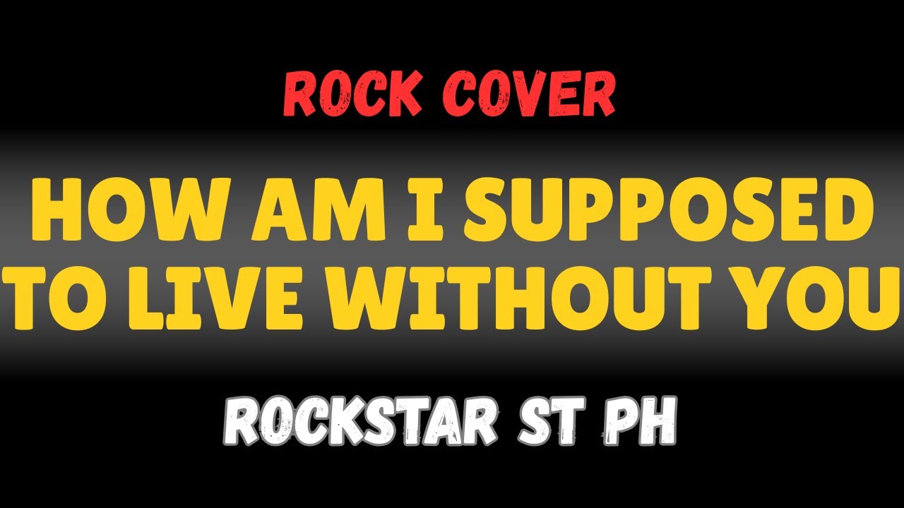 How Am I Supposed To Live WIthout You  - Michael Bolton (Rock Cover)