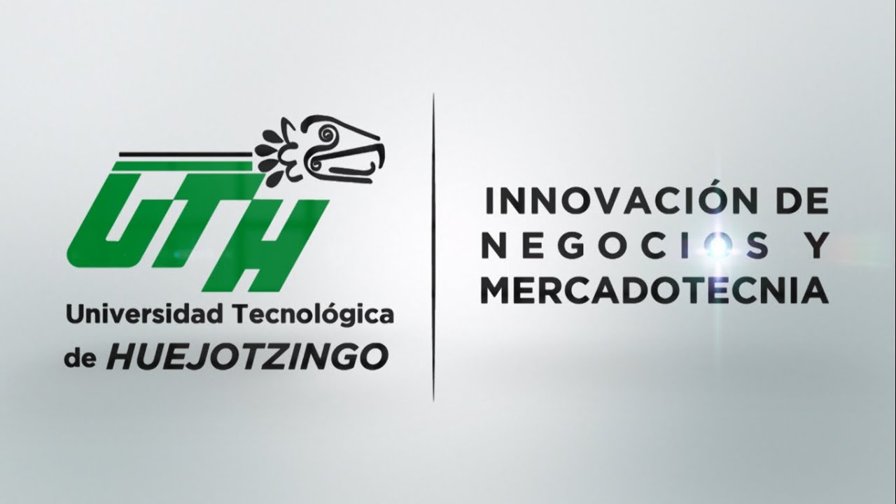 Lic. en Innovación de Negocios y Mercadotecnia - Universidad Tecnológica de Huejotzingo