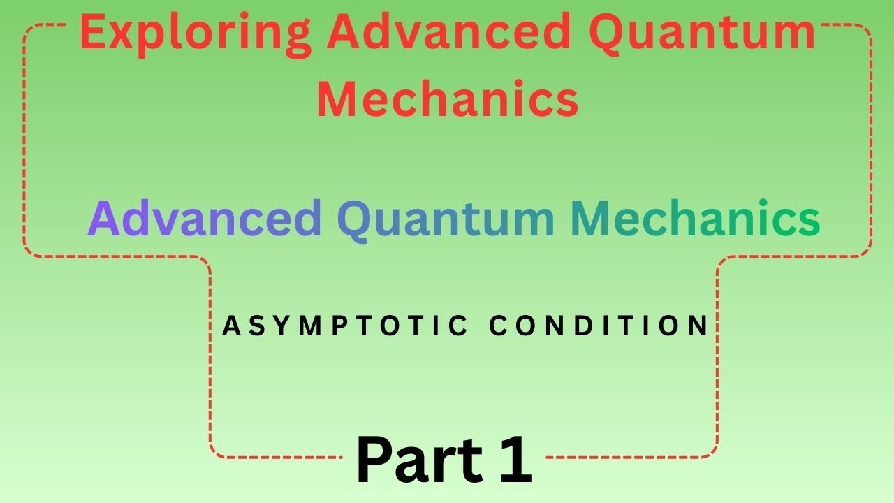 Asymptotic Condition | Part 1 | Advanced Quantum Mechanics
