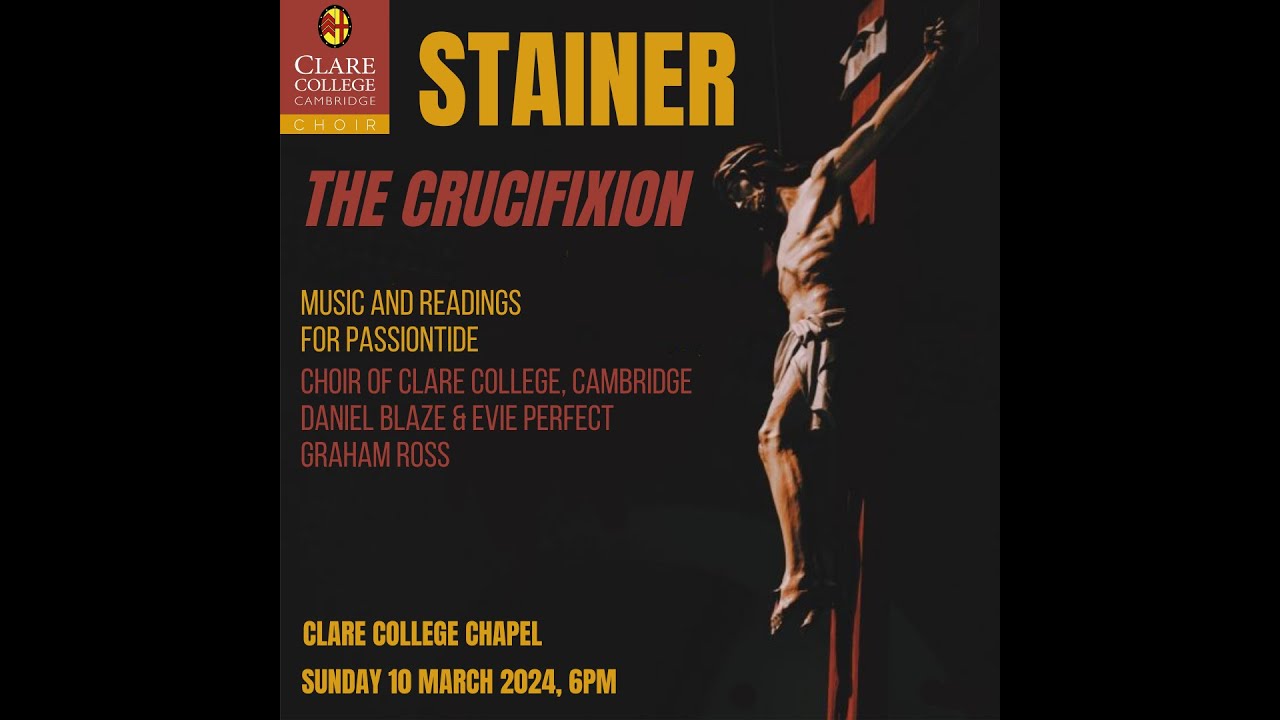 Stainer THE CRUCIFIXION — The Choir of Clare College, Cambridge