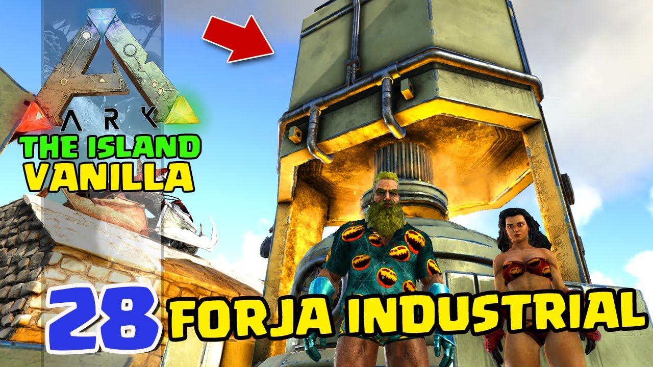 FIZEMOS A FORJA INDUSTRIAL - ARK:SURVIVAL EVOLVED - THE ISLAND VANILLA - #28