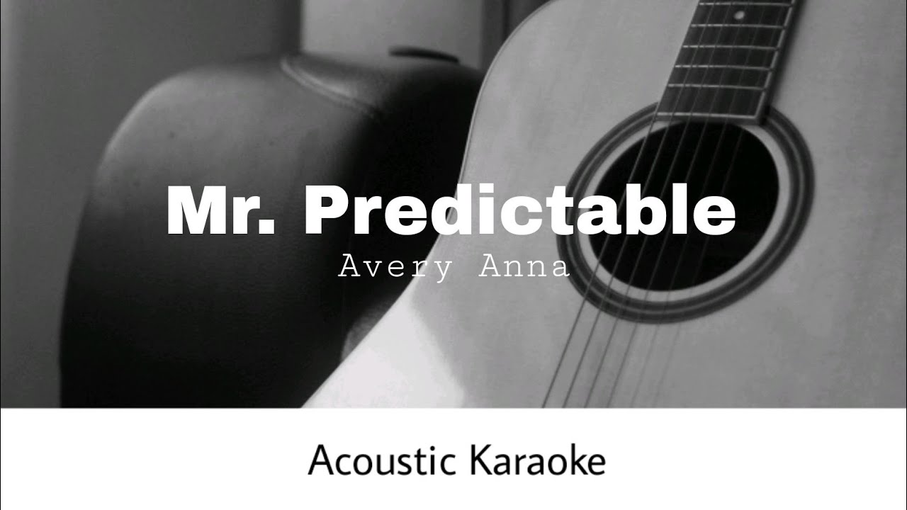 Avery Anna - Mr. Predictable (Acoustic Karaoke)