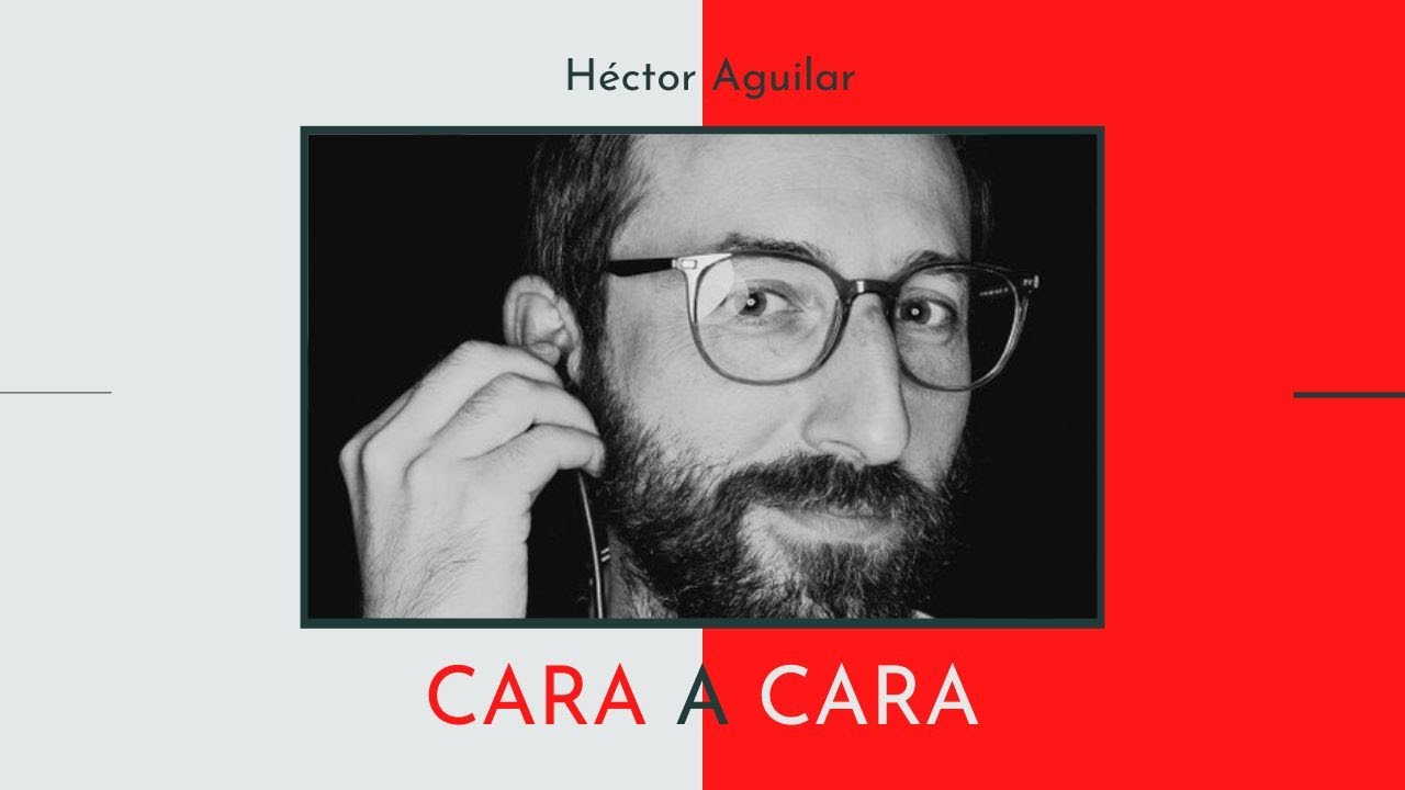 CARA A CARA | Héctor Aguilar