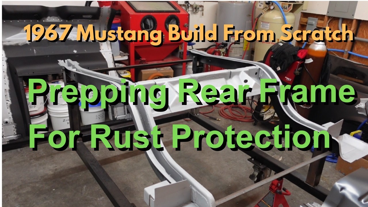 1967 Mustang Build - Prepping Rear Frame - Rust Protection