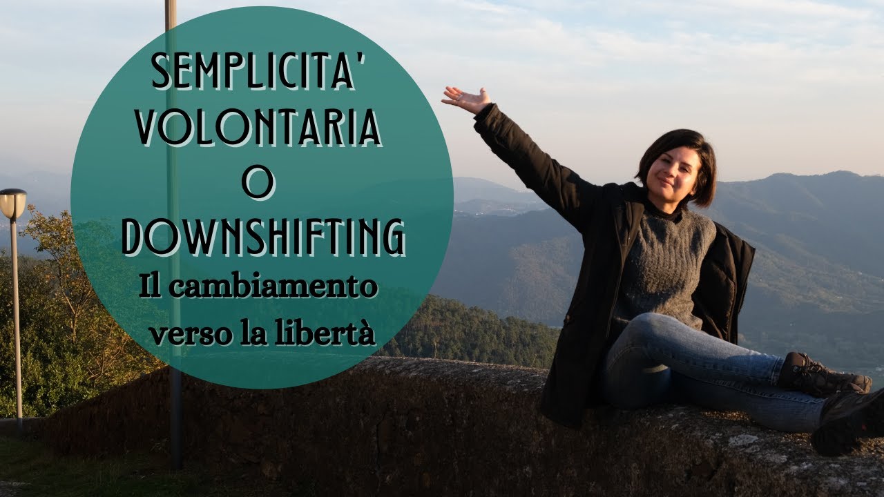 Semplicità Volontaria o Downshifting: il cambiamento verso la libertà