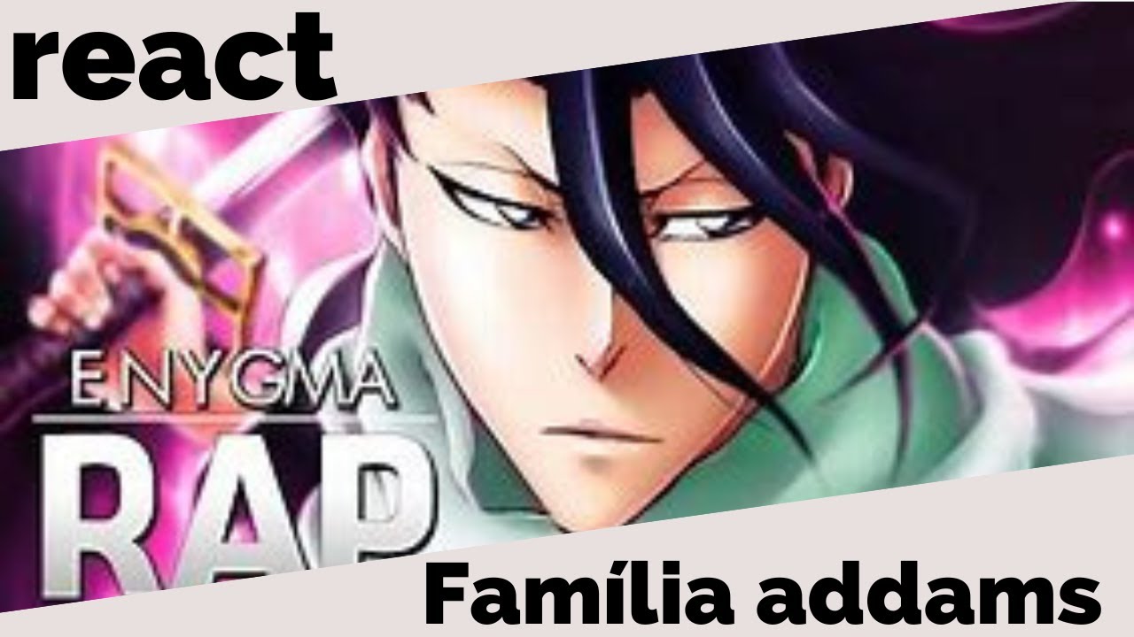 família addams reagindo ao rap do byakuya( feioso as byakuya)