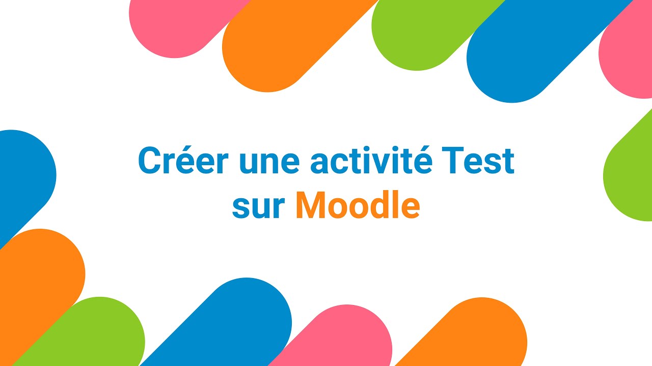 Moodle 4 : Créer une activité Test