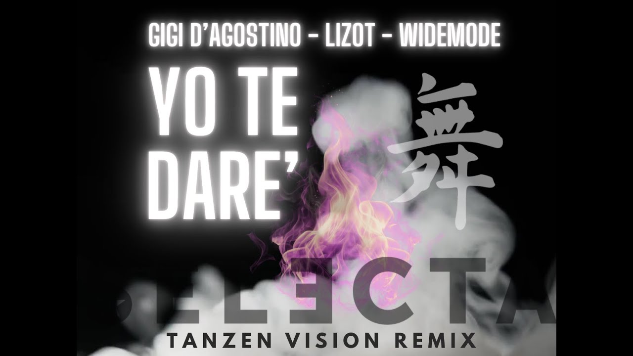 GIGI D'AGOSTINO, LIZOT, WIDEMODE   YO TE DARE' (SELECTA TANZEN VISION RMX)