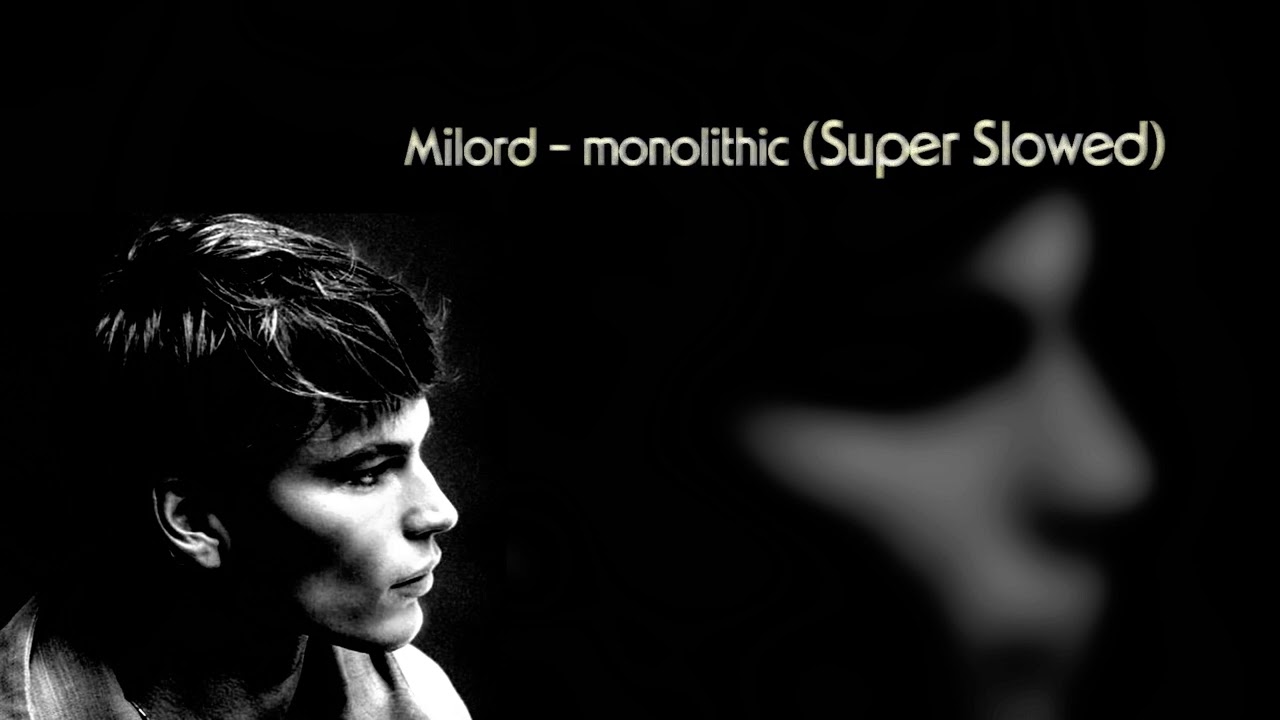 Milord - monolithic (Super Slowed)