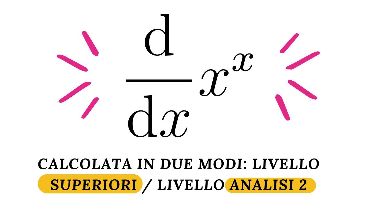 Derivata di x^x - Spiegazione in due livelli: superiori e analisi 2