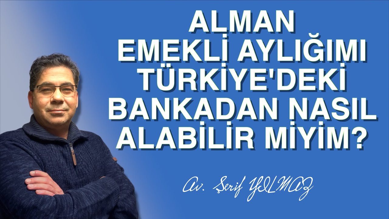 ALMAN EMEKLİ AYLIĞIMI TÜRKİYE'DEKİ BANKADAN NASIL ALABİLİRİM?