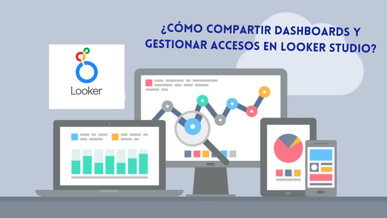 ¿Cómo compartir dashboards y gestionar accesos en LOOKER STUDIO?