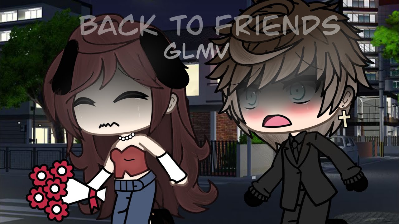 ~Back To Friends~ ||GLMV|| (PART 1)