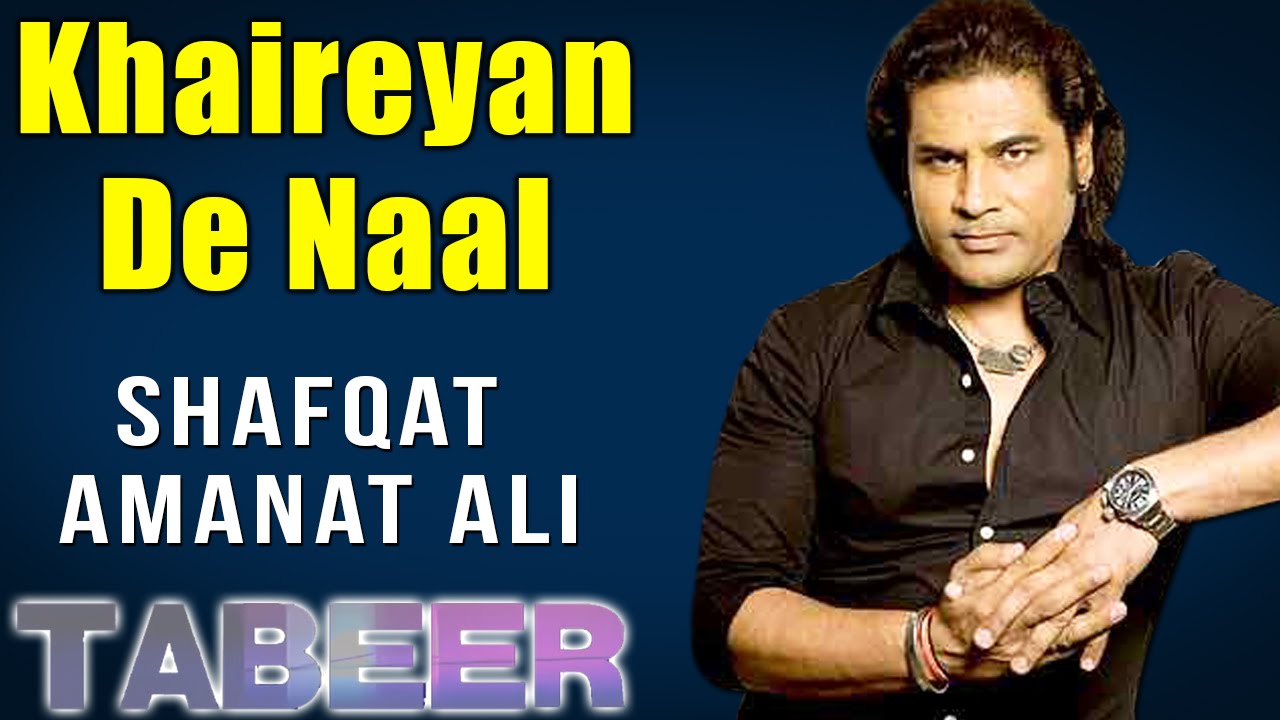 Khaireyan De Naal | Shafqat Amanat Ali  (Album:Tabeer)