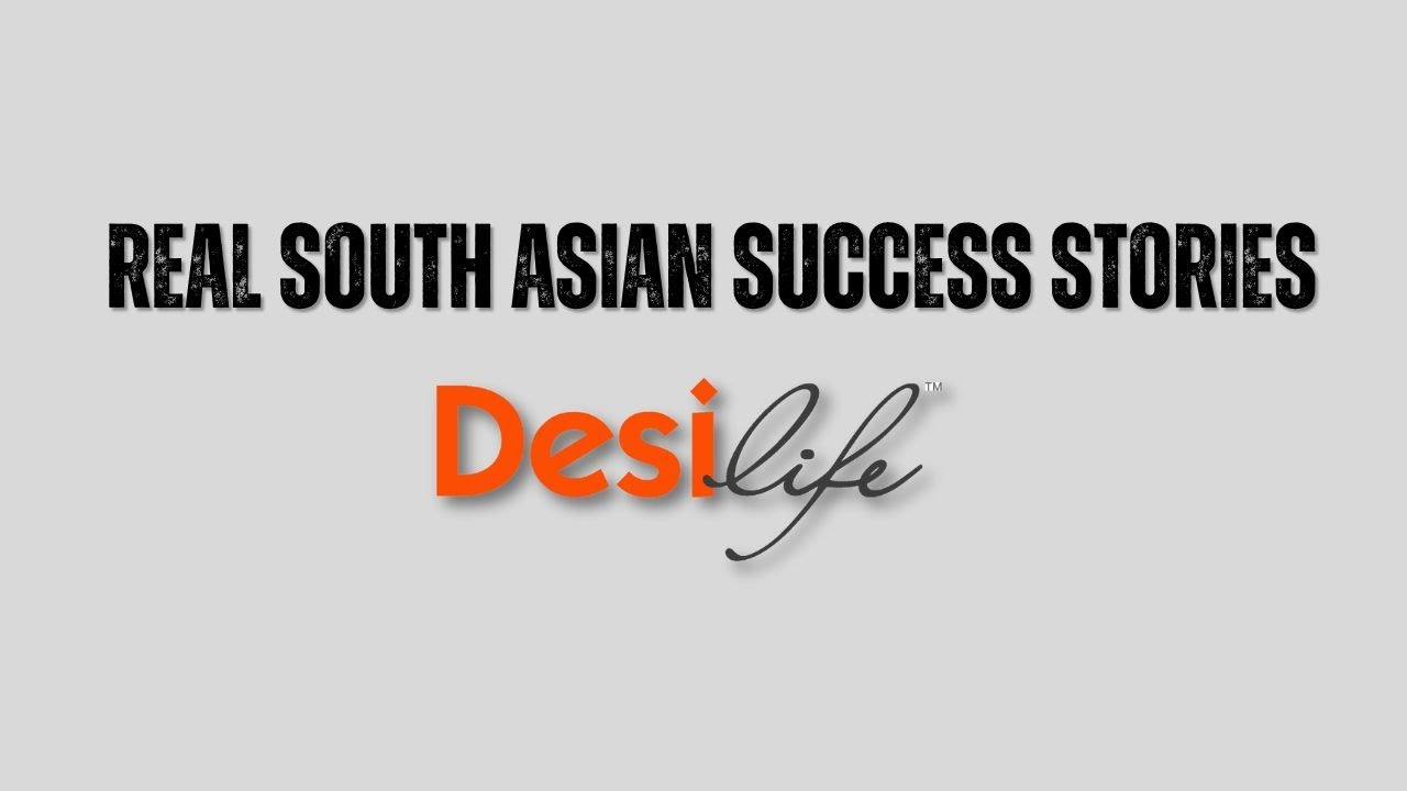 DesiLife | Real South Asian Success Stories