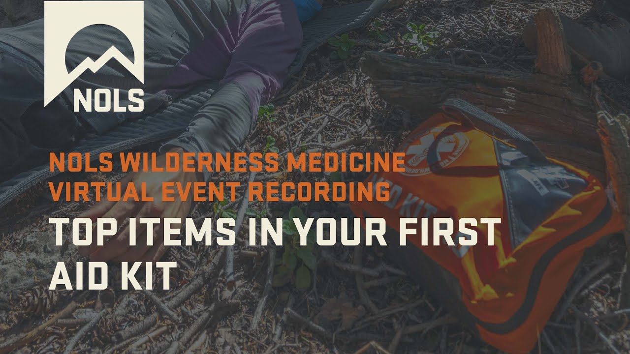 NOLS | Top Items in Your First Aid Kit | NOLS Wilderness Medicine Virtual Event Recording
