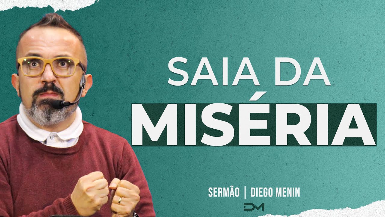 SAIA DA MISÉRIA - #DIEGOMENIN | SERMÃO