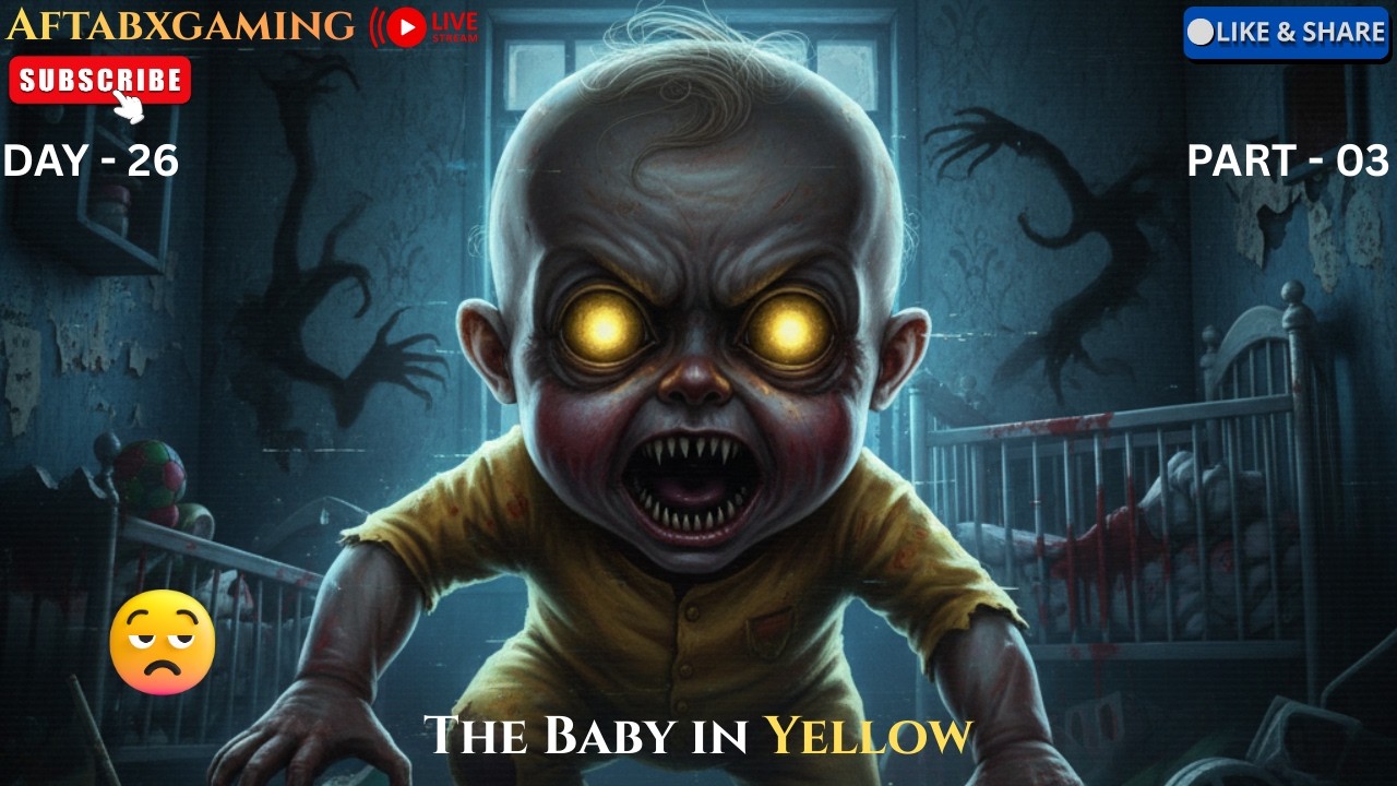The baby in yellow Gameplay || Live Streaming || Horror Gameplay || AftabXGaming II DAY 26 PART - 03