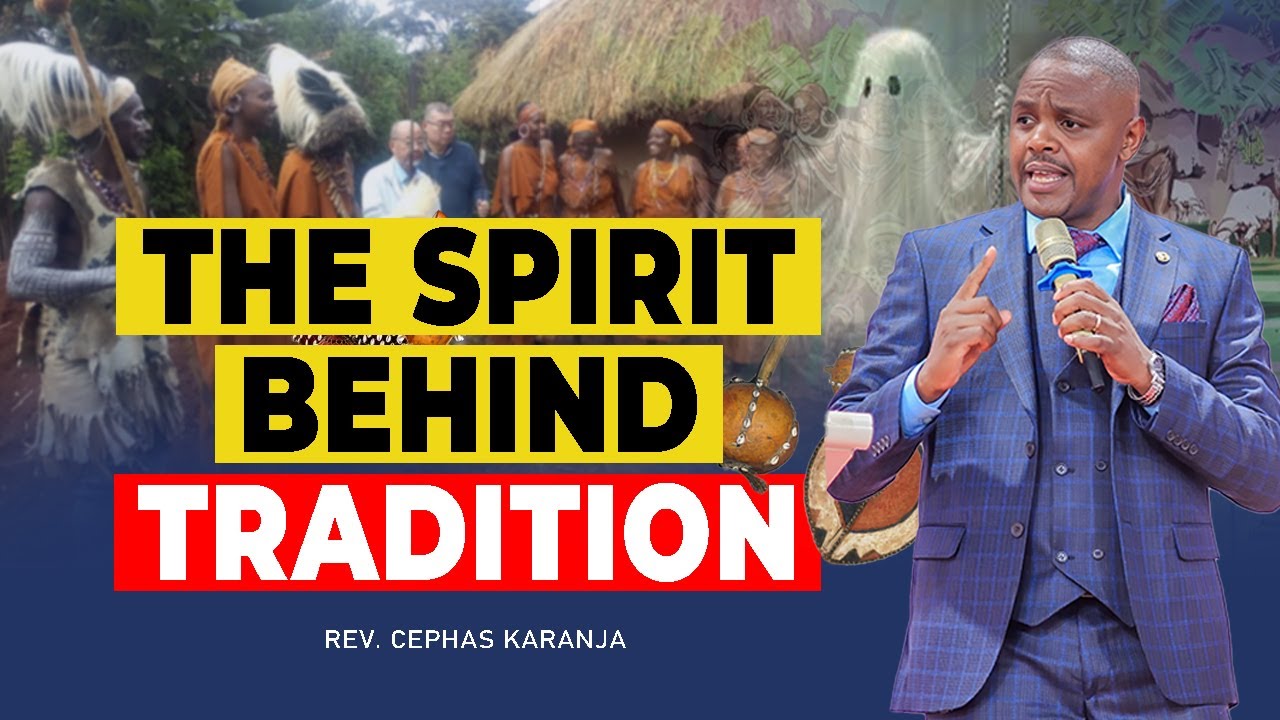 THE SPIRIT BEHIND TRADITION | PART 1 | REV. CEPHAS KARANJA