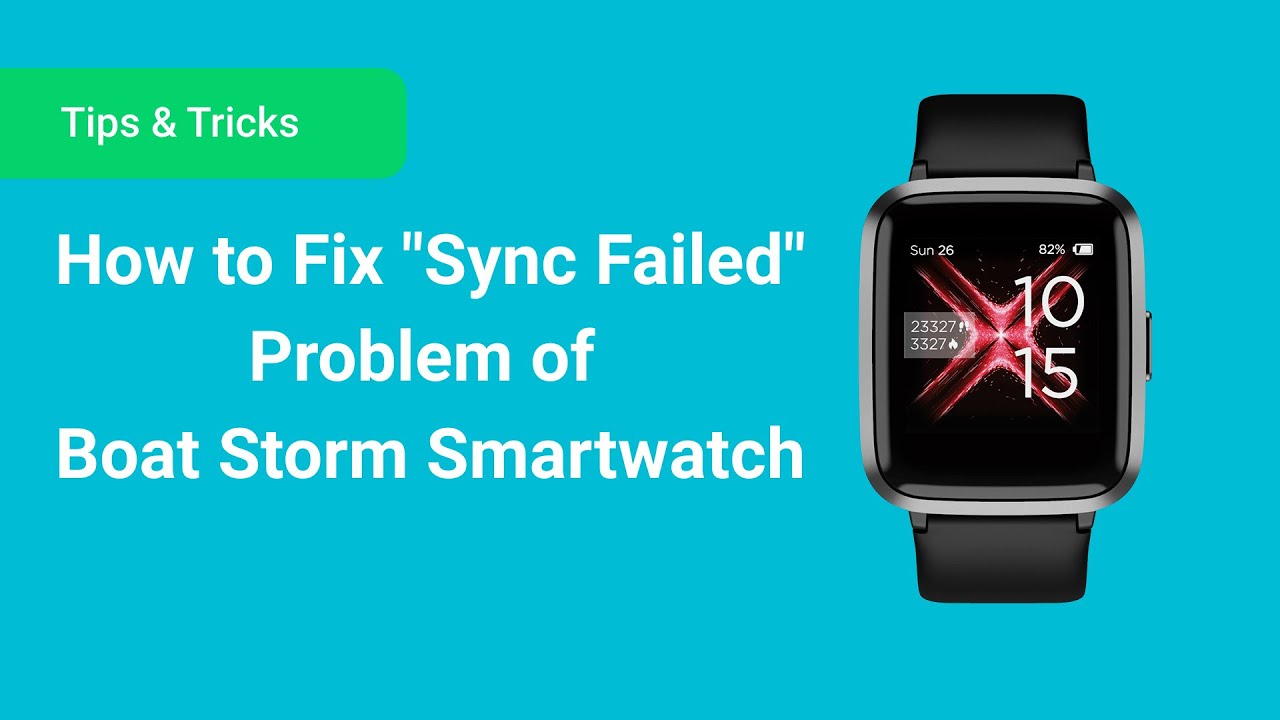 Boat Storm Smartwatch 'Sync Failed' Problem Fixed in troubleshooting