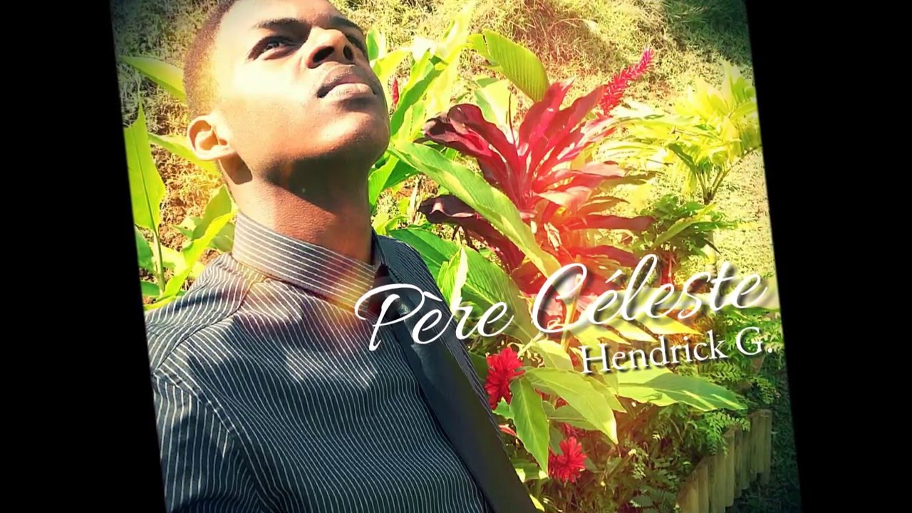 Hendrick G - Pere Céleste ( Avec Paroles ) - Ich Bondié Production 2016