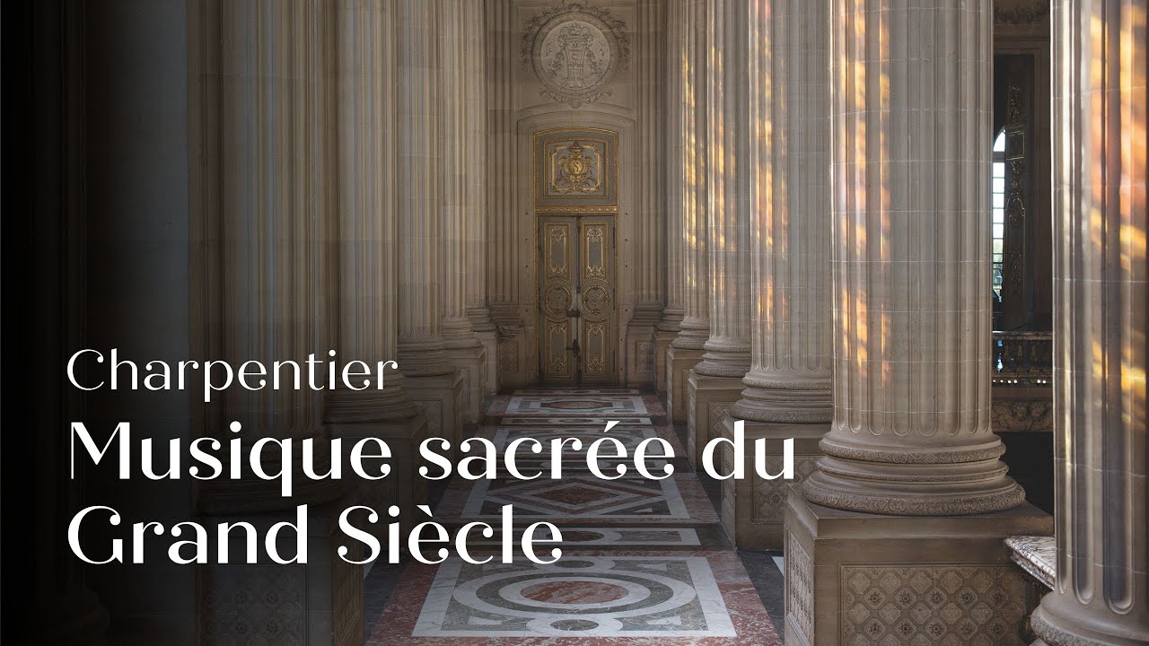 🎥 MUSIQUE SACR&Eacute;E DU GRAND SI&Egrave;CLE, Charpentier | Captation - Chapelle Royale du Ch&acirc;teau de Versailles