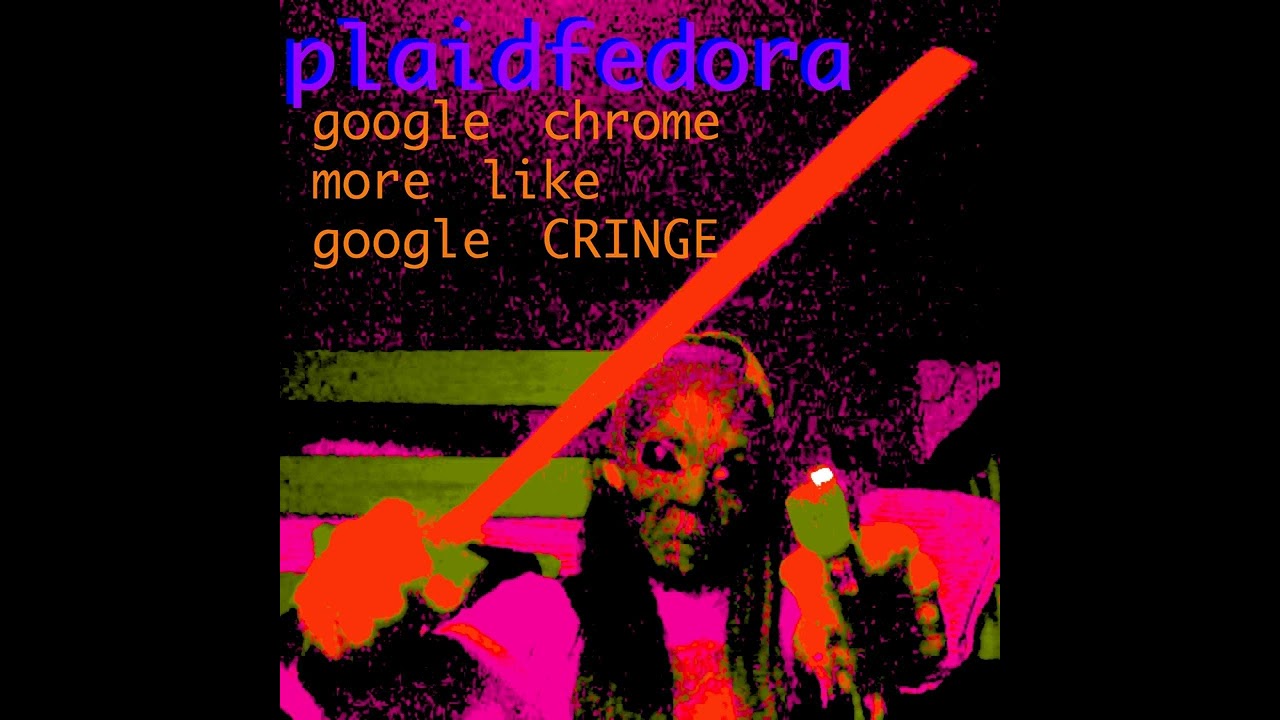 PlaidFedora - google chrome more like google CRINGE (Full Album) (2022)
