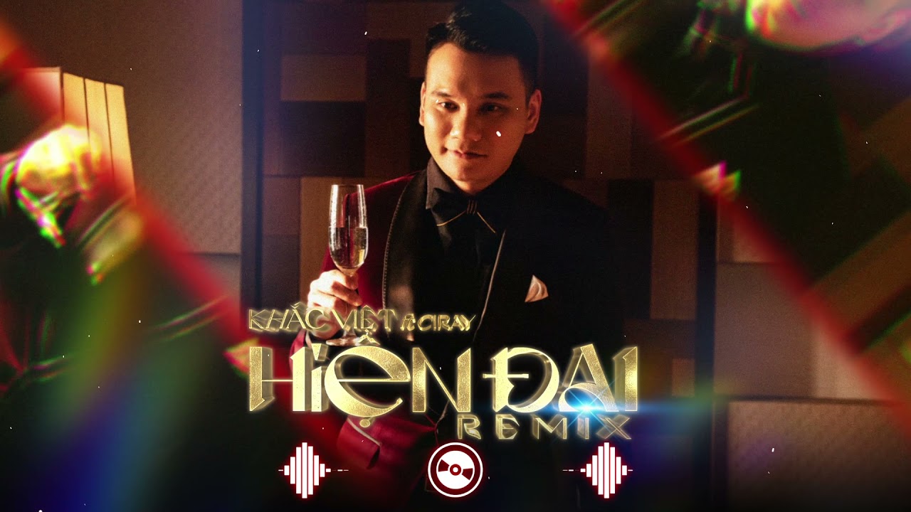 Hiện Đại Remix - Khắc Việt ft Ciray
