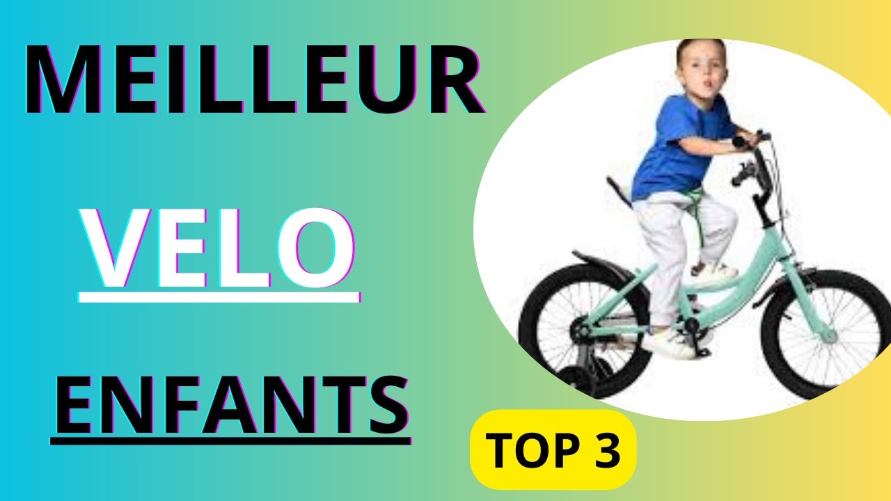 Meilleurs Vélos pour Enfants : Offrez-leur le Vélo Idéal !