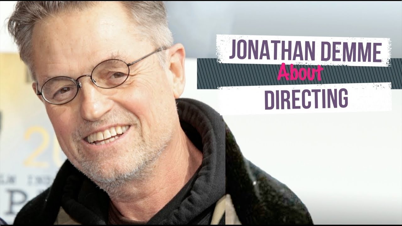 FEBRUARY 22 - Jonathan Demme about directing & collaborating with Actors and crew members