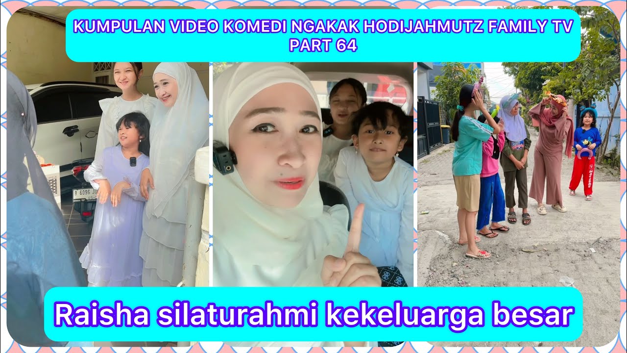 KUMPULAN VIDEO KOMEDI NGAKAK @HODIJAHMUTZ FAMILY PART 64 | RAISHA SILATURAHMI KEKELUARGA BESAR