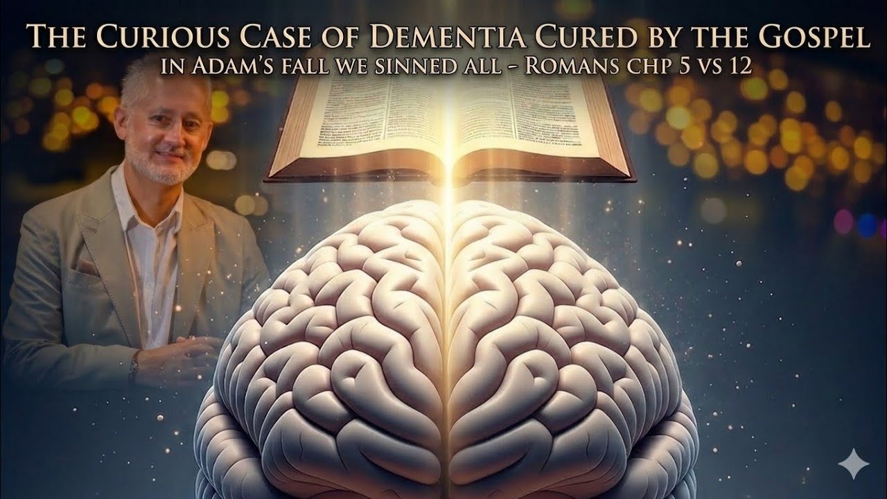 The Curious Case of Dementia Cured by the Gospel - In Adams Fall we Sinned All - Romans chp 5 vs 12
