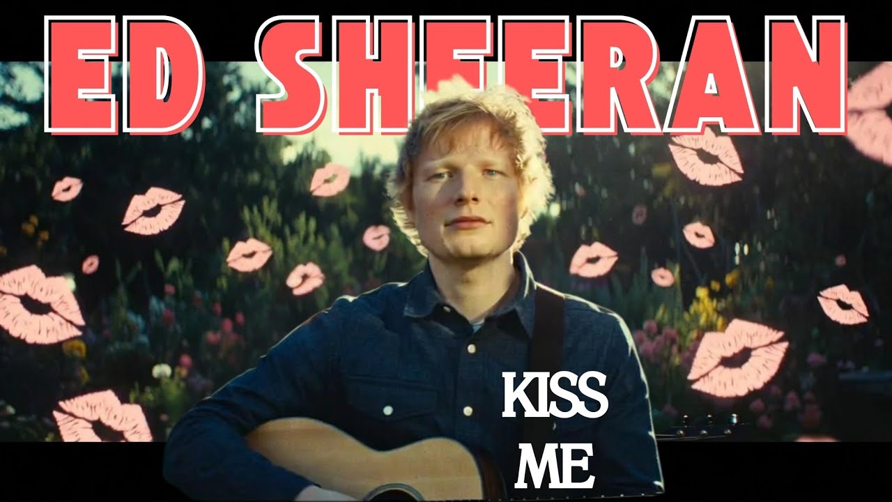 Ed Sheeran - Kiss Me [Lyrics]