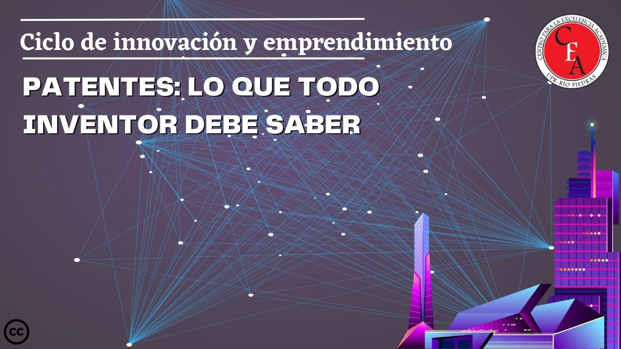 Ciclo de Innovación y emprendimiento - Patentes: Lo que todo inventor debe saber (27/10/2025 S1)