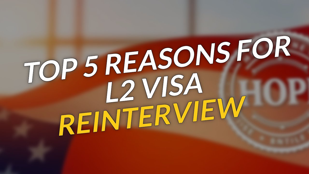 TOP 5 Reasons for L2 Visa Reinterview 🤔📄