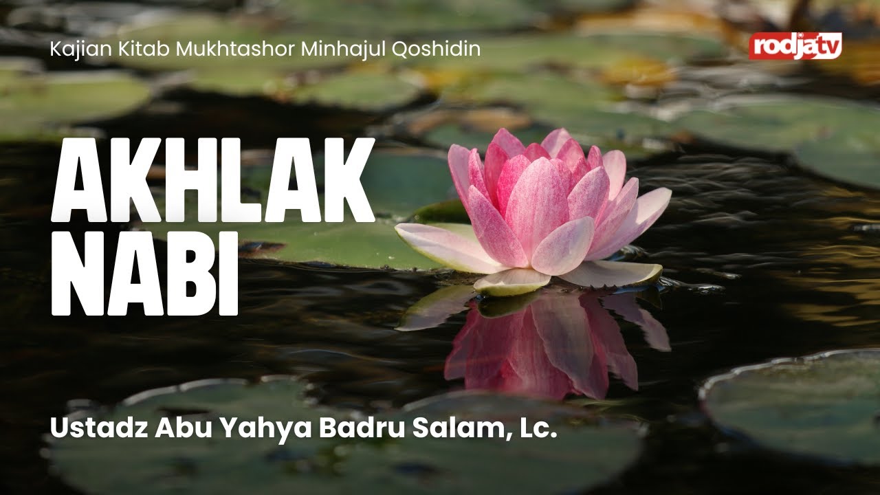 Mukhtashor Minhajul Qoshidin: Akhlak Nabi - Ustadz Abu Yahya Badru Salam, Lc