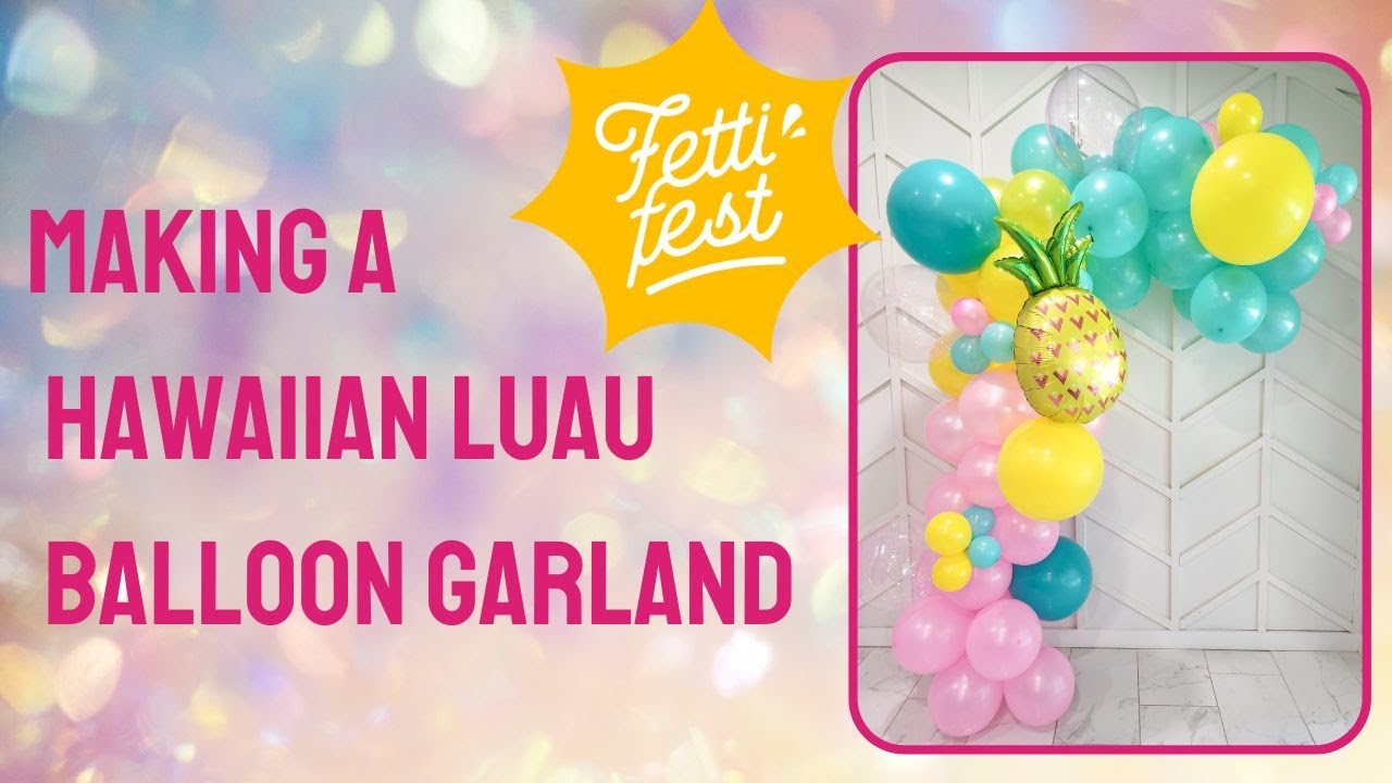How to Make A Tropical Hawaiian Luau Balloon Garland