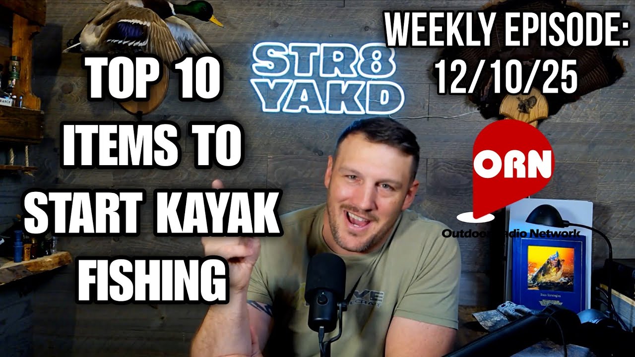 Top 10 Items You Need To Go Kayak Fishing: 12/10/25 On The Outdoor Radio Network