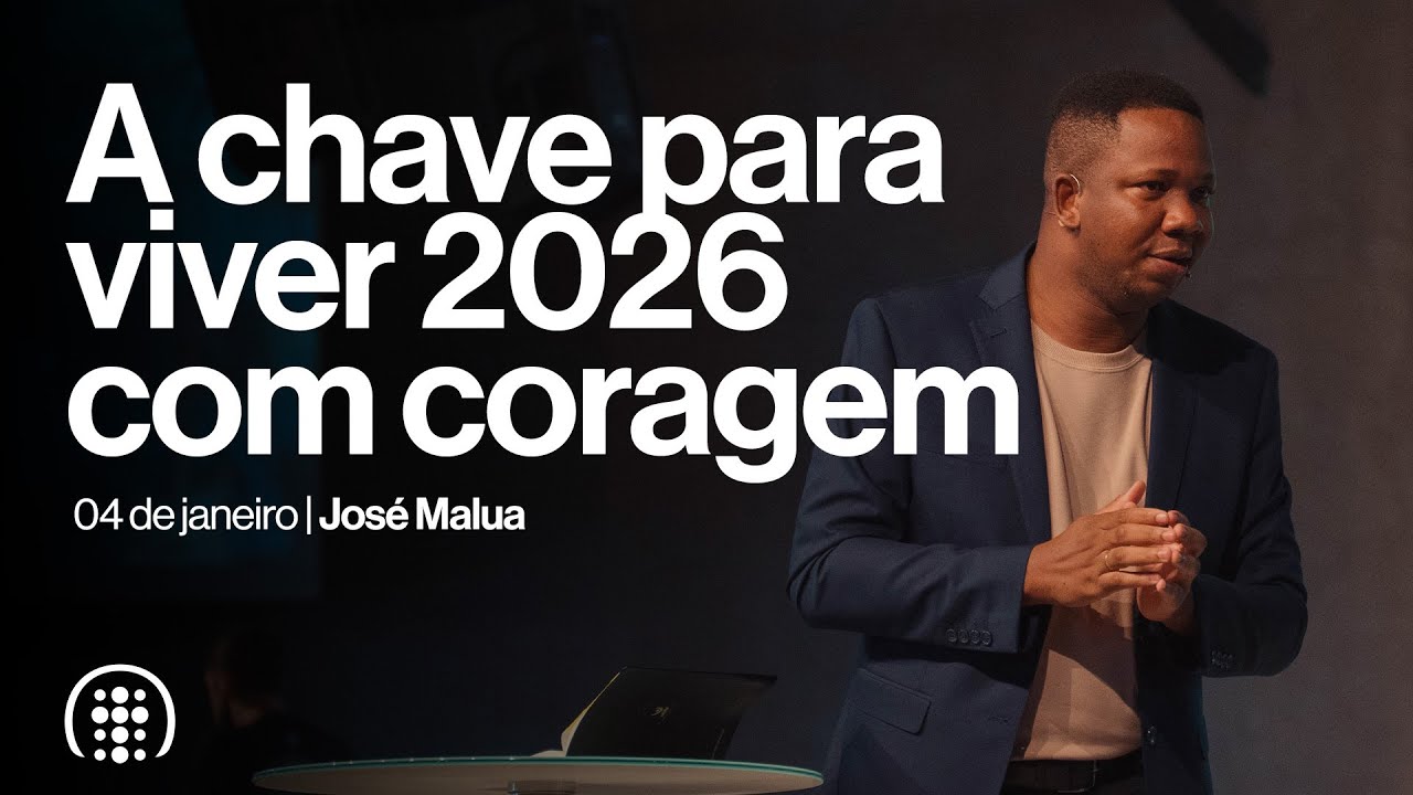 A chave para viver 2026 com coragem | Jos&eacute; Malua | 04 de janeiro de 2026