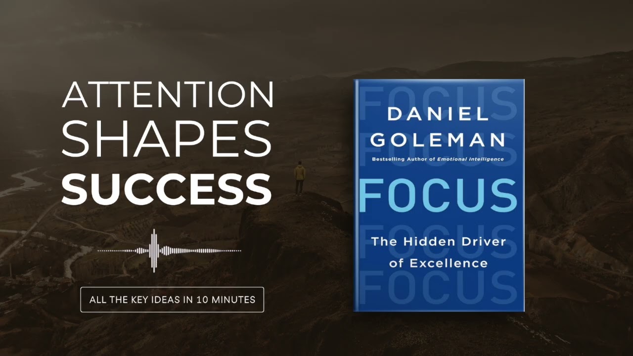 Focus: The Hidden Driver of Excellenceby Daniel Goleman | All key ideas in 18 minutes