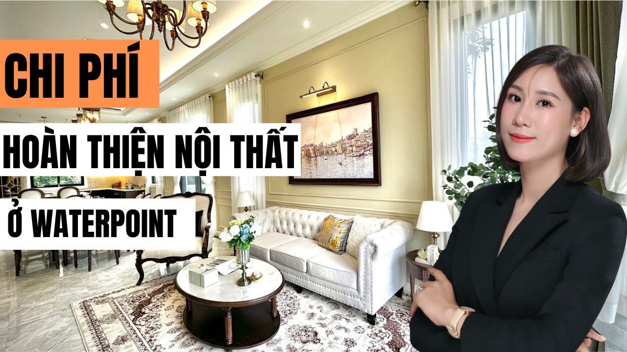 Chi phí hoàn thiện NỘI THẤT các sản phẩm dự án Waterpoint | Long An |Cô Thắm BDS