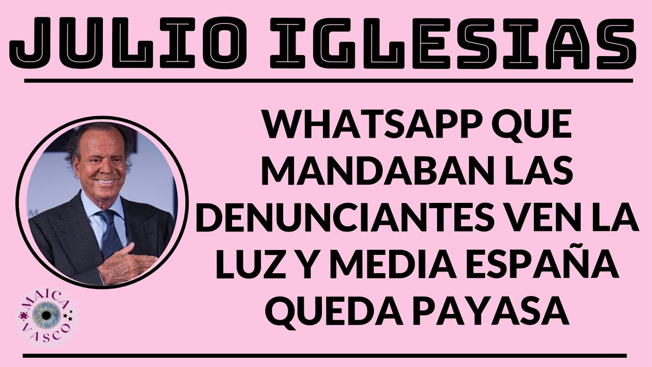 JULIO IGLESIAS: PUBLICAN WHATSAPP DE LAS DENUNCIANTES Y EL CASO SE DESMONTA. LE PEDIRAN PERDON?