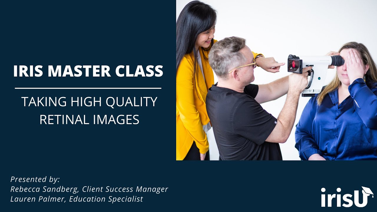IRIS Master Class: Taking High Quality Retinal Images