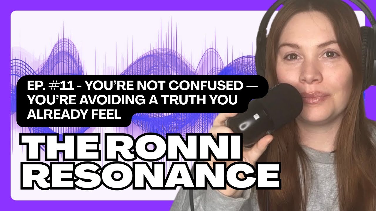 The Ronni Resonance Podcast Ep. #11 | You’re Not Confused — You’re Avoiding a Truth You Already Feel